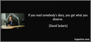 If you read somebody's diary, you get what you deserve. - David ...