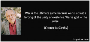 War is the ultimate game because war is at last a forcing of the unity ...