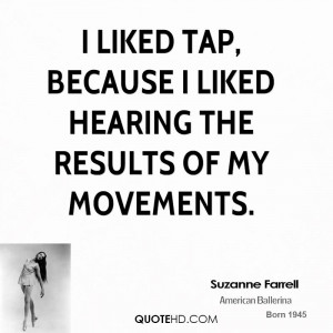 liked tap, because I liked hearing the results of my movements.