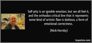 Self-pity is an ignoble emotion, but we all feel it, and the orthodox ...