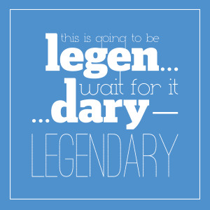 Barney Stinson: Legendary Quote