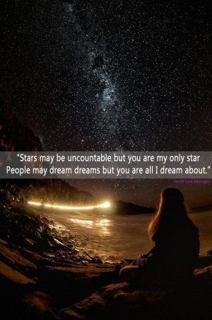 Stars may be uncountable but you are my only star. People may dream ...