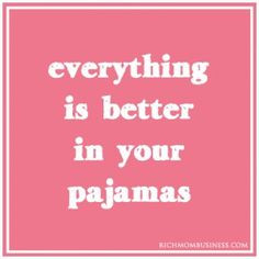 pajamas. One of the perks of work at home moms is being able to work ...