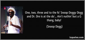 One, two, three and to the fo' Snoop Doggy Dogg and Dr. Dre is at the ...