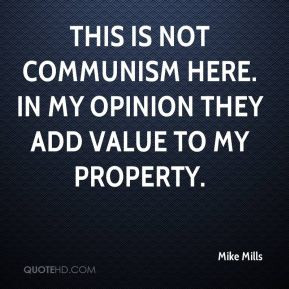 Mike Mills - This is not communism here. In my opinion they add value ...