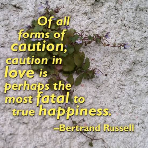 Of all forms of caution, caution in love is perhaps the most fatal to ...