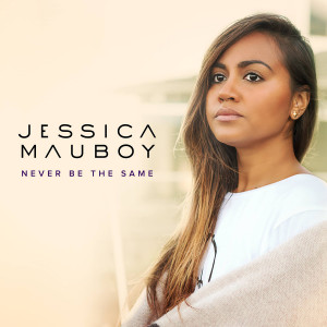 JESSICA MAUBOY : Never Be The Same Again
