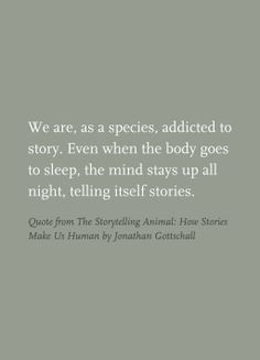 Quote from The Storytelling Animal: How Stories Make Us Human by ...