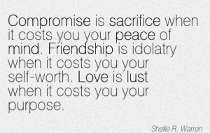 Sacrifice When It Costs You Your Peace Of Mind. Friendship Is Idolatry ...