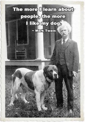 The more I learn about people, the more I like my dog. | Mark Twain ...