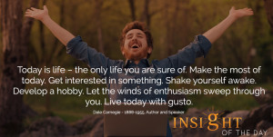 motivational quote: Today is life – the only life you are sure of ...