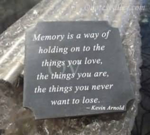 Memory Is A Way Of Holding On To The Things You Love