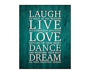 Laugh, live, love, dance, dream.