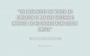 The earth incites the wonder and admiration of man even though he is ...