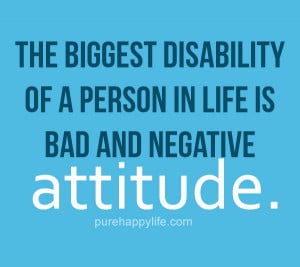 Attitude Quote: The biggest disability of a person in life is bad…