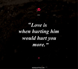 ... quotes love is when hurting him would hurt you more via my little emo
