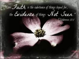 Now Faith Is The Substance Of Things Hoped For, the evidence of things ...