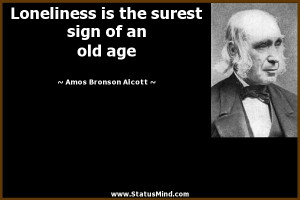 ... sign of an old age - Amos Bronson Alcott Quotes - StatusMind.com