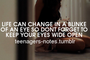 teen quotes #teenagers-notes #life change quickly #blink of an eye # ...