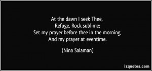 At the dawn I seek Thee, Refuge, Rock sublime; Set my prayer before ...