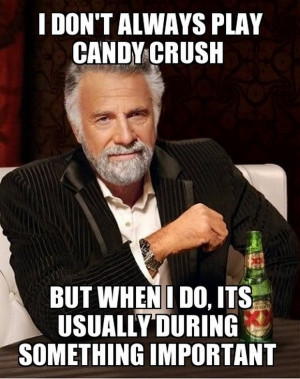 Dos Equis I dont Always Candy Crush