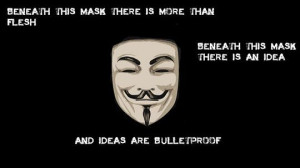 Beneath this mask is more than flesh. Beneath this mask is an idea ...