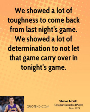 We showed a lot of toughness to come back from last night's game. We ...