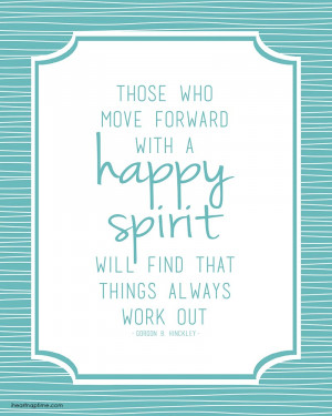 Those who move forward with a happy spirit will find that things ...