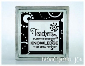 Glass Block Vinyl Decal 'Teachers Plant the Seeds of Knowledge that ...