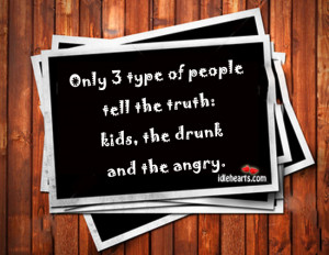 Home » Quotes » Only 3 Types Of People Tell The Truth…
