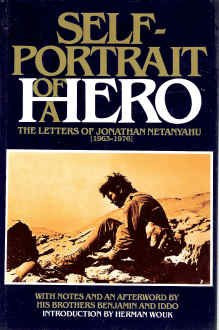 Self-Portrait Of A Hero: The Letters Of Jonathan Netanyahu (1963-1976)