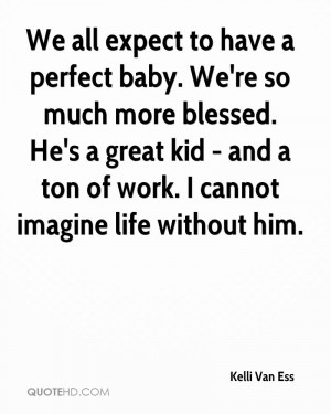We all expect to have a perfect baby. We're so much more blessed. He's ...