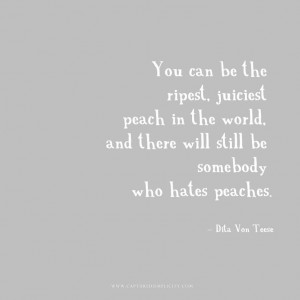 you can be the ripest peach quotes dita con tesse