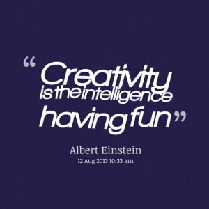 Quotes Picture: creativity is the intelligence having fun