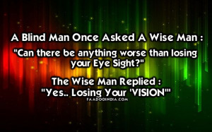 Blind Man once asked a Wise man: 