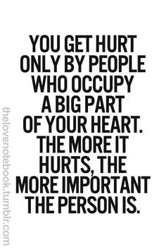 ... that people you care the most about can not care if they hurt you