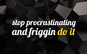 Stop Procrastinating Wallpaper by joycefungx
