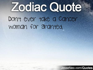Don't ever take a Cancer woman for granted.