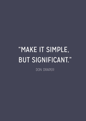 ... Don Draper quote, and would be great for headlines and prints. Enjoy