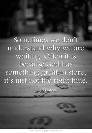 ... great in store, it’s just not the right time. - Joel Osteen // #
