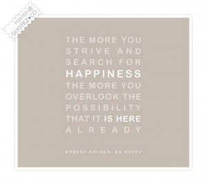 The more you strive and search for happiness quote