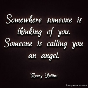 Somewhere someone is thinking of you.