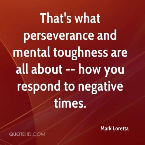 That's what perseverance and mental toughness are all about -- how you ...