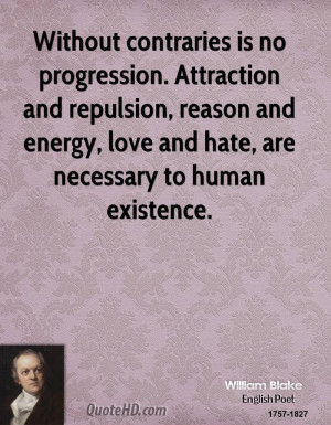 Without contraries is no progression. Attraction and repulsion, reason ...