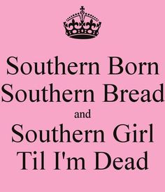 Southern Girl .... like it or not. More