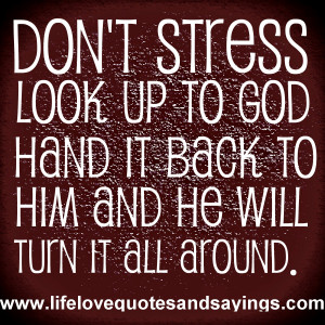 Don’t stress ~ Look up to God ~ Hand it back to Him and he will turn ...
