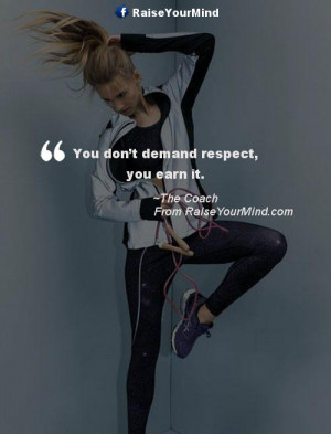 you don t demand respect you earn it fitness quotes related quotes ...