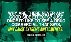there never any good side effects? Just once I'd like to see a drug ...