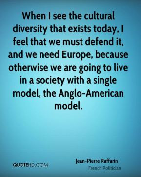 Jean-Pierre Raffarin - When I see the cultural diversity that exists ...