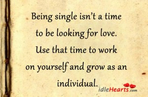 Being Single Isn’t a Time to be looking for love ~ Attitude Quote